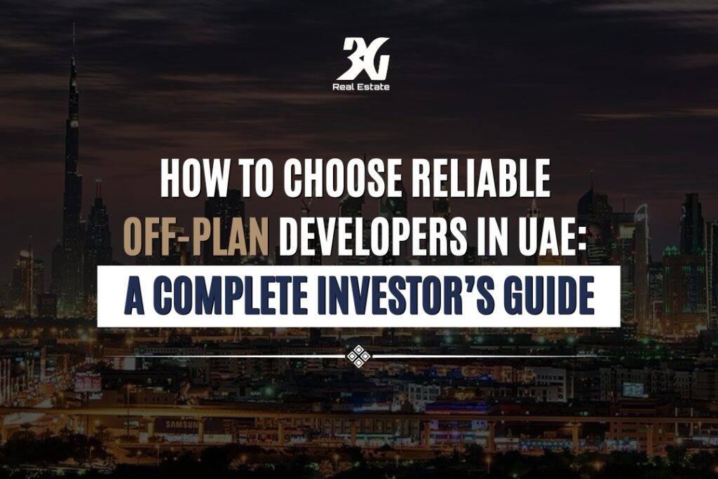 How to Choose Reliable Off Plan Developers in UAE: A Complete Investor’s Guide
